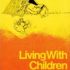 Living With Children: New Methods ofr Parents and TeachersLiving with Children: New Methods for Parents and TeachersLiving with Children: New Methods for Parents and Teachers