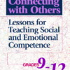 Connecting with Others: Lessons for Teaching Social and Emotional Competence / Grades 9-12 (cover)