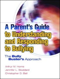 A Parent's Guide to Understanding and Responding to Bullying: The Bully Busters Approach