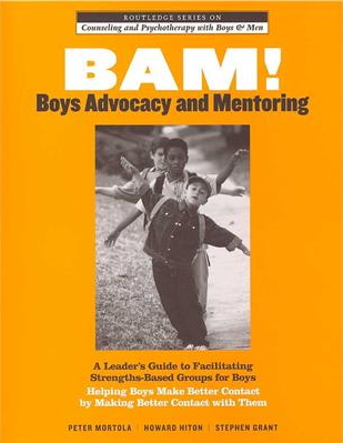 BAM! Boys Advocacy and Mentoring: A Leader's Guide to Facilitating Strengths-Based Groups for Boys