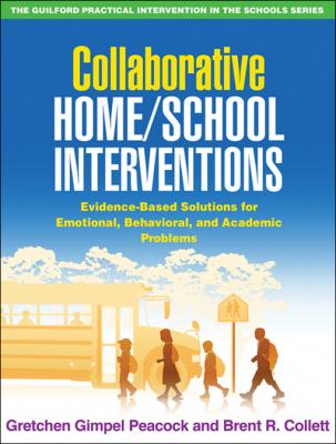Collaborative Home/School Interventions: Evidence-Based Solutions for Emotional, Behavioral, and Academic Problems