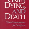 Grief, Dying, and Death: Clinical Interventions for Caregivers