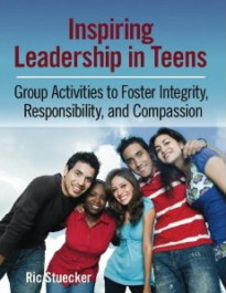 Inspiring Leadership in Teens: Group Activities to Foster Integrity, Responsibility, and Compassion