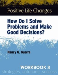 Positive Life Changes: Workbook 3: How Do I Solve Problems and Make Good Decisions?