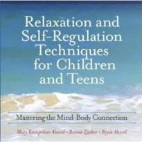 Relaxation and Self-Regulation Techniques for Children and Teens: Mastering the Mind-Body Connection