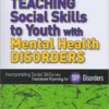 Teaching Social Skills to Youth with Mental Health Disorders: Incorporating Social Skills into Treatment Planning for 109 Disorders