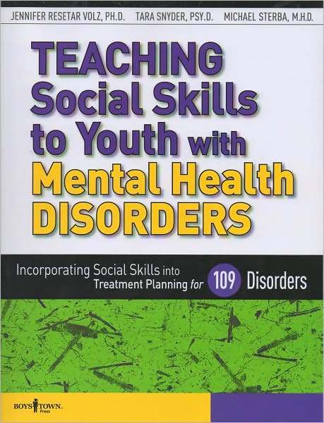 Teaching Social Skills to Youth with Mental Health Disorders: Incorporating Social Skills into Treatment Planning for 109 Disorders