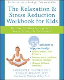 The Relaxation & Stress Reduction Workbook for Kids: Help for Children to Cope with Stress, Anxiety, and Transitions