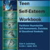 Teen Self-Esteem Workbook: Facilitator Reproducible Self-Assessments, Exercises, & Educational Handouts