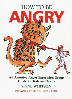 8531 How to Be Angry: An Assertive Anger Expression Group Guide for Kids and Teens
