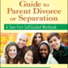 Teen Survival Guide to Parent Divorce or Separation: A Teen First Self-Guided Workbook (cover)