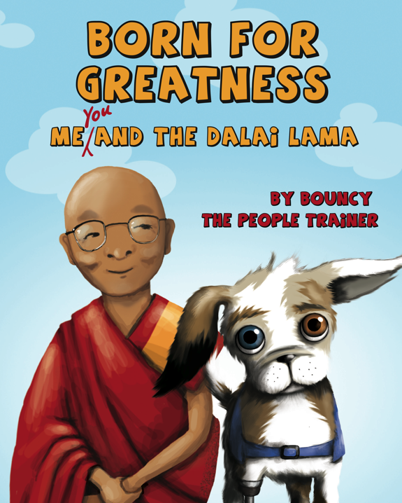 Born for Greatness: Me, You and the Dalai Lama by Bouncy the People Trainer