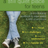 A Still Quiet Place For Teens: A Mindfulness Workbook to Ease Stress and Difficult Emotions