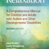 Relaxation: A Comprehensive Manual for Children and Adults with Autism and Other Developmental Disabilities