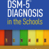 DSM-5® Diagnosis in the Schools
