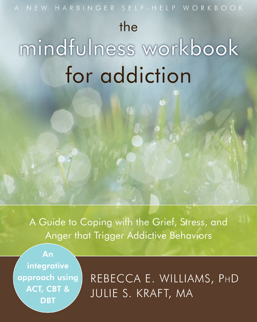 The Mindfulness Workbook for Addiction: A Guide to Coping with the Grief, Stress and Anger that Trigger Addictive Behaviors (cover)