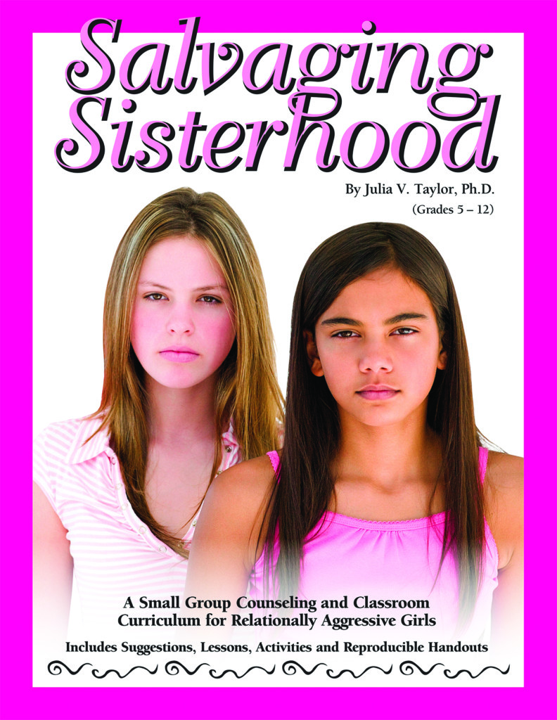 Salvaging Sisterhood: A Small Group Counseling and Classroom Curriculum for Relationally Aggressive Girls