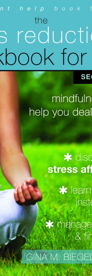 The Stress Reduction Workbook for Teens: Mindfulness Skills to Help You Deal with Stress