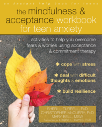 The Mindfulness and Acceptance Workbook for Teen Anxiety: Activities to Help You Overcome Fears and Worries Using Acceptance and Commitment Therapy