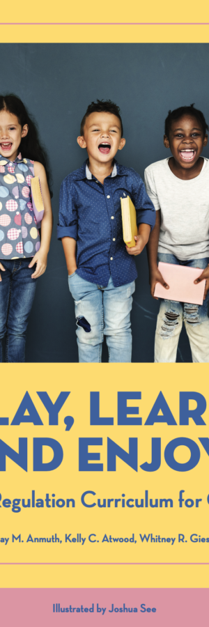 Play, Learn, and Enjoy! A Self-Regulation Curriculum for Children