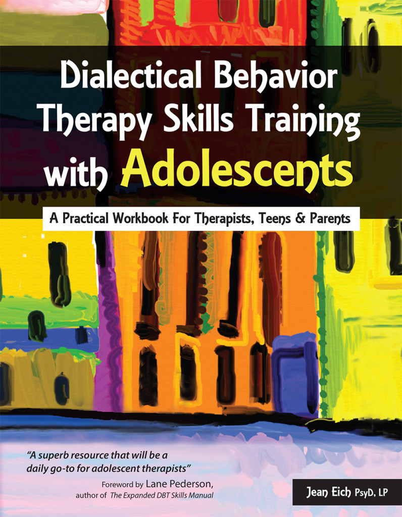 Dialectical Behavior Therapy Skills Training with Adolescents: A Practical Workbook for Therapists, Teens and Parents