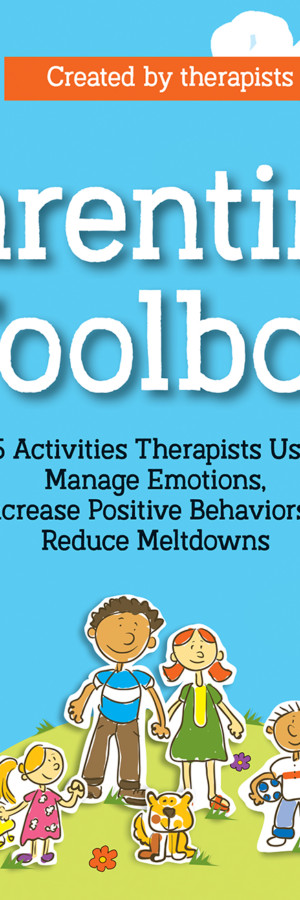 Parenting Toolbox: 125 Activities Therapists Use to Reduce Meltdowns, Increase Positive Behaviors and Manage Emotions