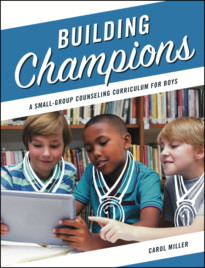 Building Champions: A Small Group Counseling Curriculum for Boys (cover)
